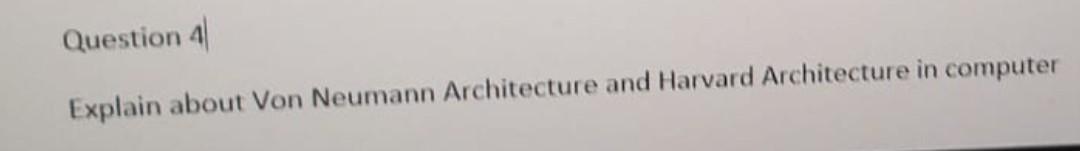 Solved Question 4 Explain About Von Neumann Architecture And Chegg Solved Question 4 Explain About Von Neumann Architecture And Chegg