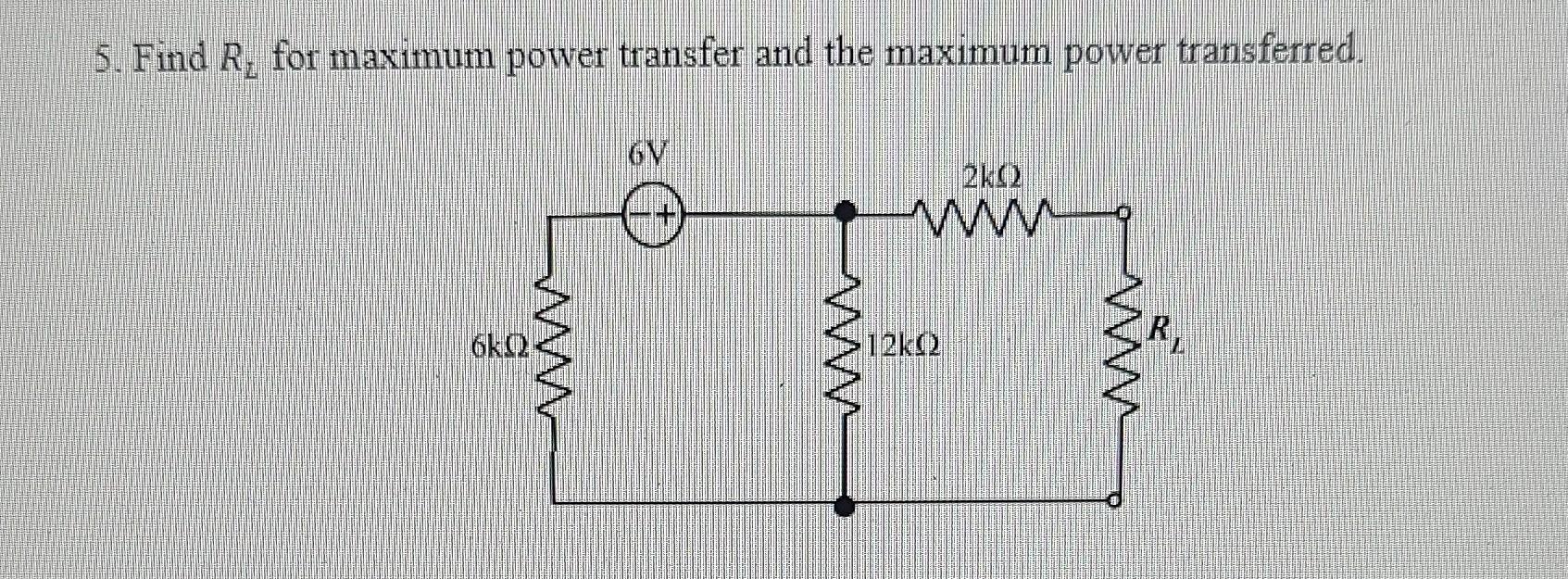 Solved 5. Find RL For Maximum Power Transfer And The Maximum | Chegg.com