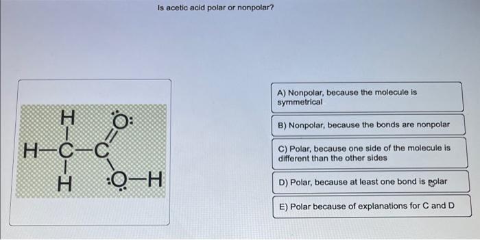 Solved Is Acetic Acid Polar Or Nonpolar B Nonpolar Chegg Com   Image