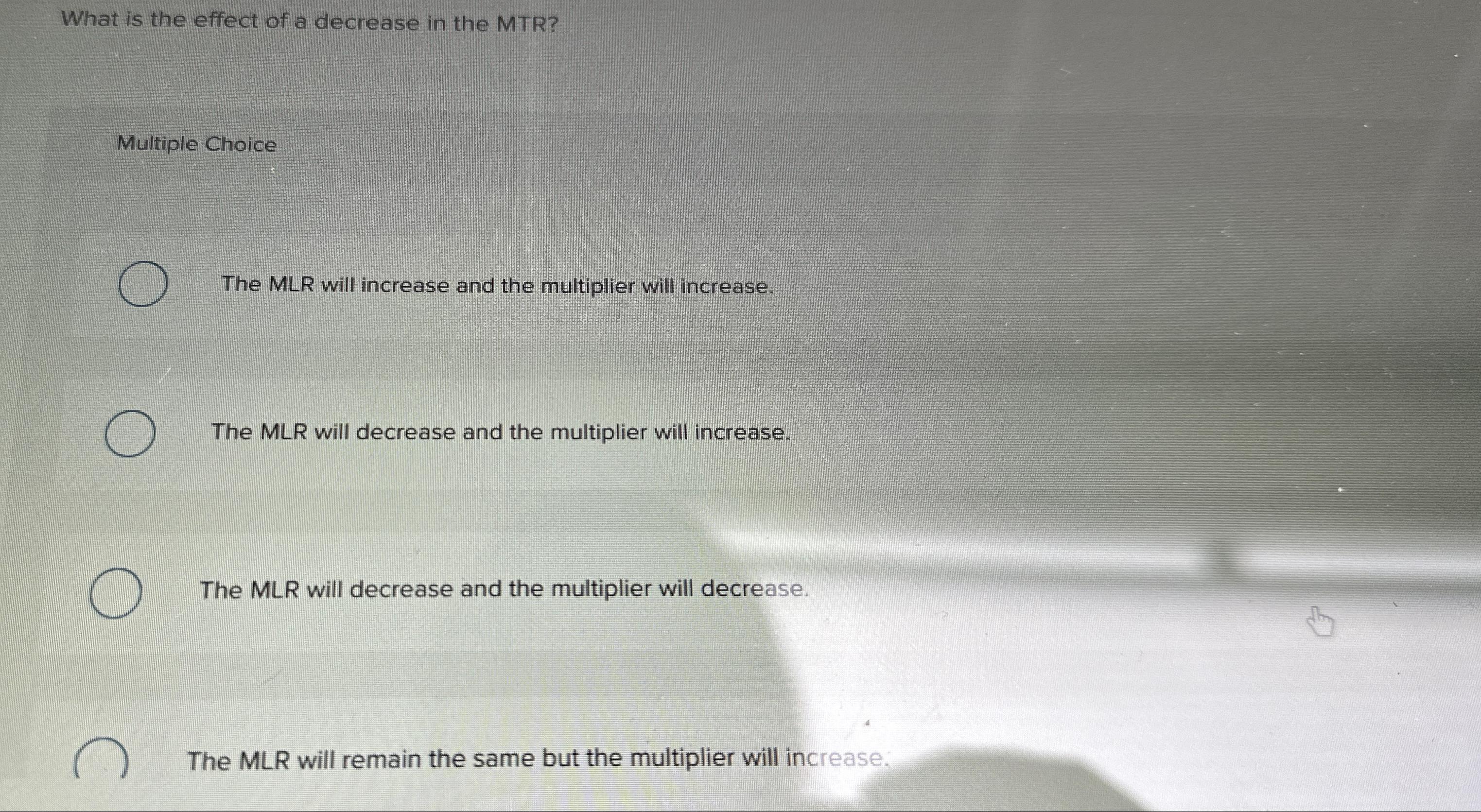 Solved What is the effect of a decrease in the MTR?Multiple | Chegg.com