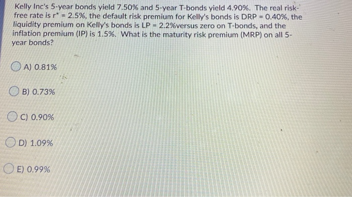 Solved Kelly Inc S 5 Year Bonds Yield 7 50 And 5 Year T Chegg Com