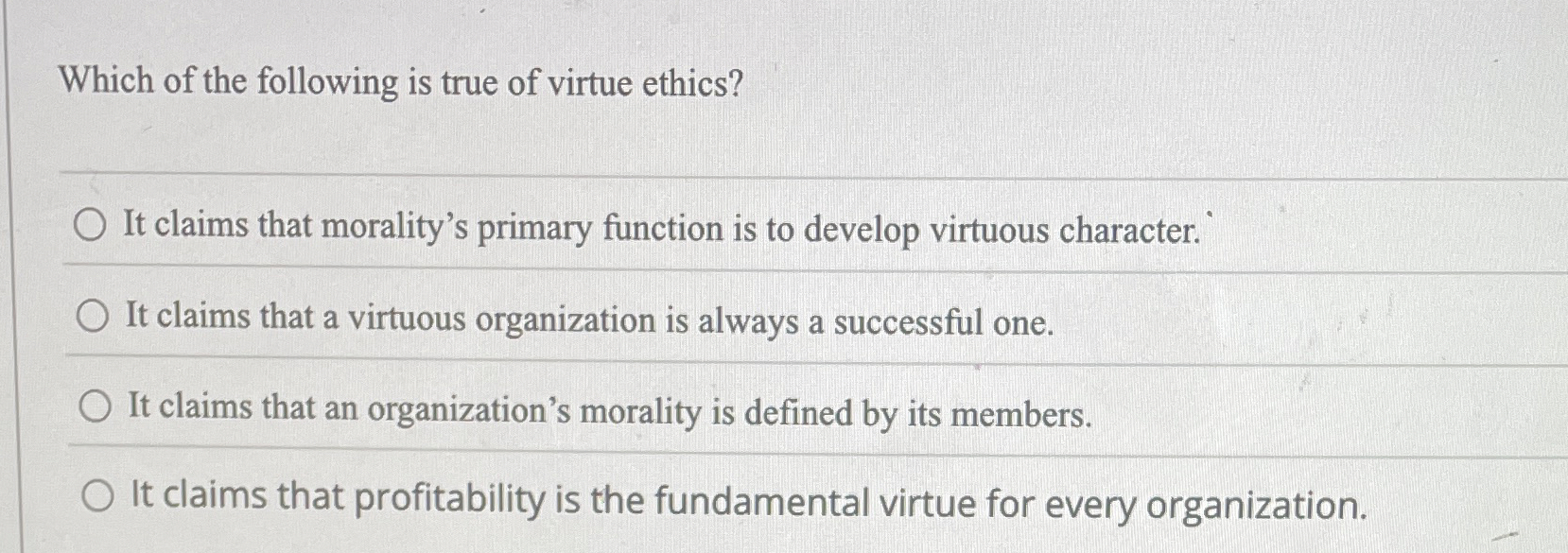 Solved Which of the following is true of virtue ethics?It