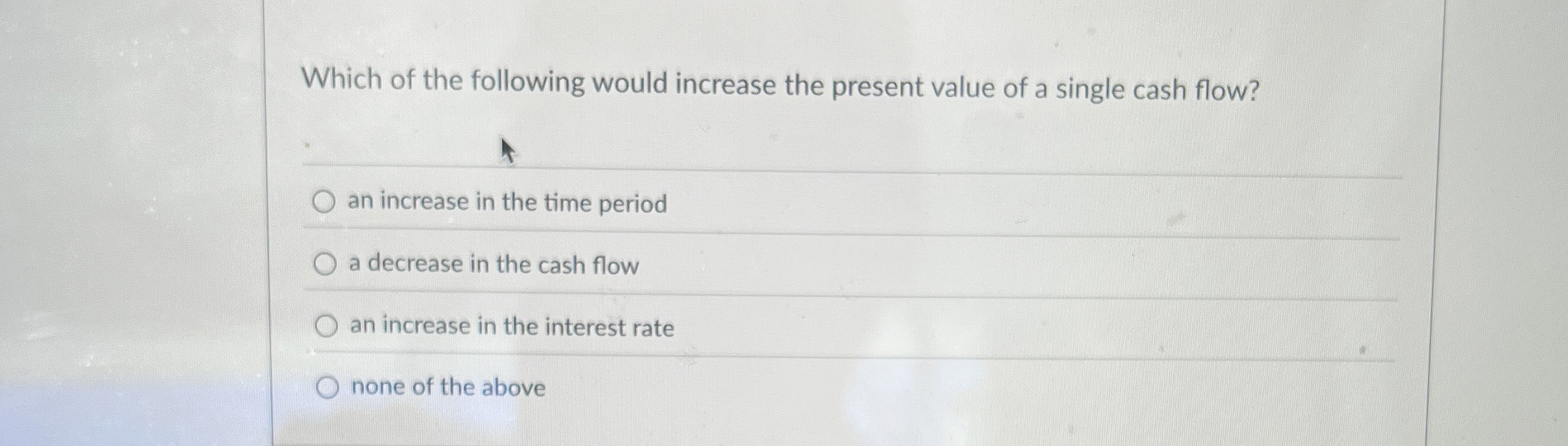 Solved Which of the following would increase the present | Chegg.com