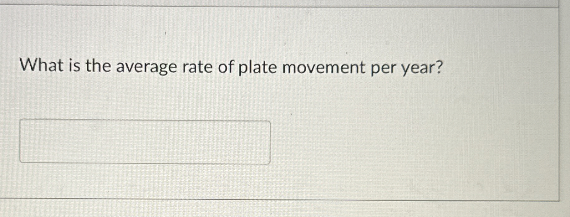 Solved What is the average rate of plate movement per year? | Chegg.com