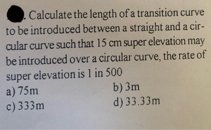 Calculate the length of a transition curve to be introduced between a straight and a circular curve such that \( 15 \mathrm{~