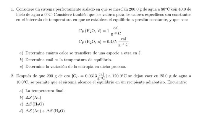 1. Considere un sistema perfectamente aislado en que se mezclan \( 200.0 \mathrm{~g} \) de agua a \( 80^{\circ} \mathrm{C} \)