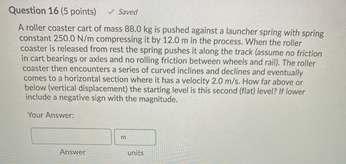 Solved Question 16 (5 points) Saved A roller coaster cart | Chegg.com
