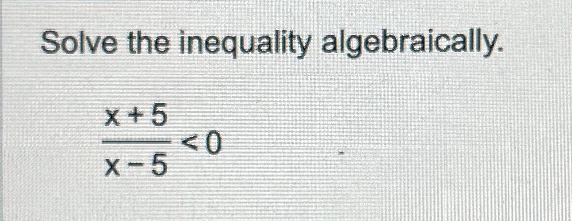 Solved Solve the inequality algebraically.x+5x-5