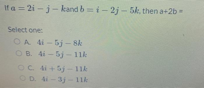 Solved Given The Vectors A=2i+j And B=i−4j+k And C=j+k Find | Chegg.com