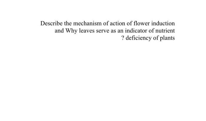 Solved Describe the mechanism of action of flower induction | Chegg.com