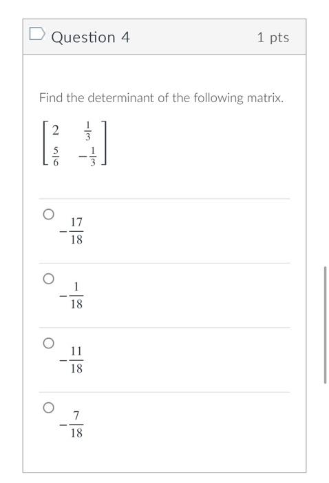 Solved D Question 1 1 pts Find the determinant of the | Chegg.com