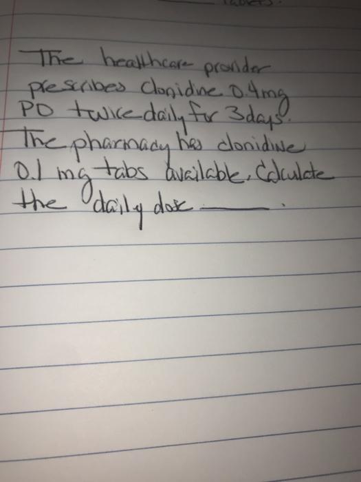 The healthcare provider prescribes clonidine o Ang Po twice daily for 3 days The pharmacy has clonidine o.ling tabs available