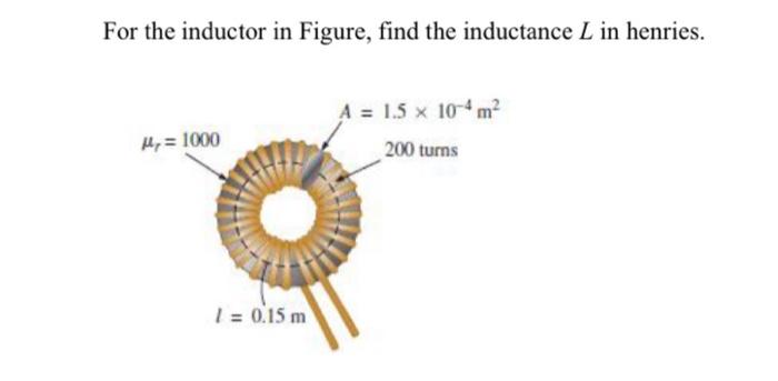 Solved For the inductor in Figure, find the inductance L in | Chegg.com