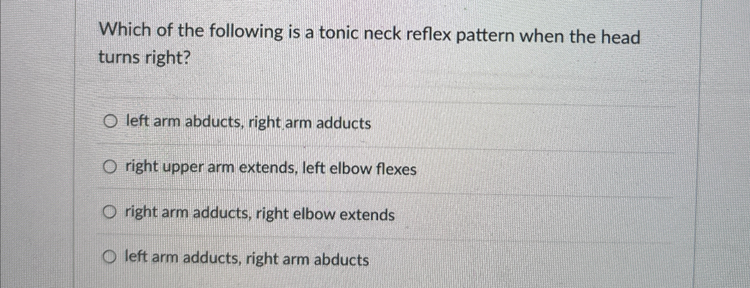 Solved Which of the following is a tonic neck reflex pattern | Chegg.com