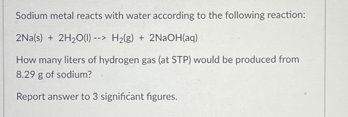 Solved Sodium metal reacts with water according to the | Chegg.com