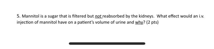 Solved 5. Mannitol is a sugar that is filtered but not | Chegg.com