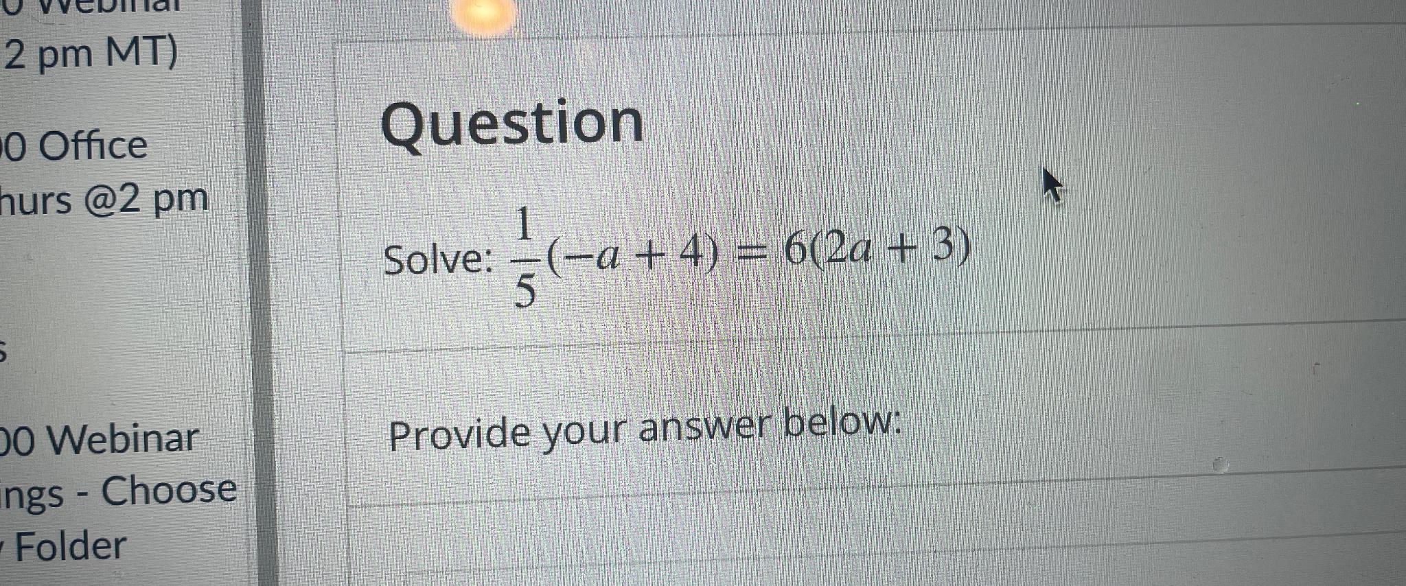 Solved QuestionSolve: 15(-a+4)=6(2a+3)Provide your answer | Chegg.com