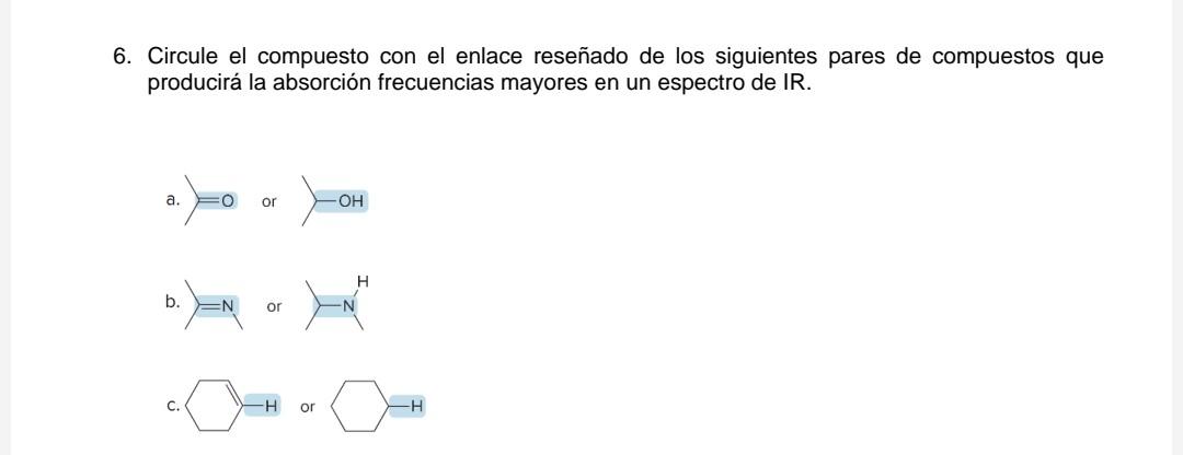 6. Circule el compuesto con el enlace reseñado de los siguientes pares de compuestos que producirá la absorción frecuencias m