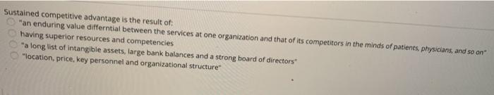 Sustained competitive advantage is the result of an enduring value differntial between the services at one organization and