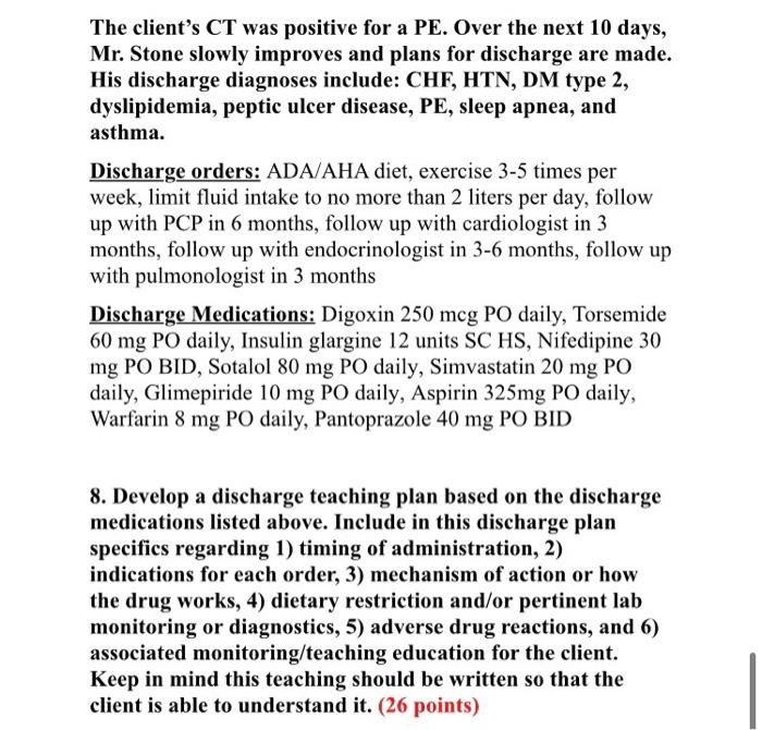 The clients CT was positive for a PE. Over the next 10 days, Mr. Stone slowly improves and plans for discharge are made. His