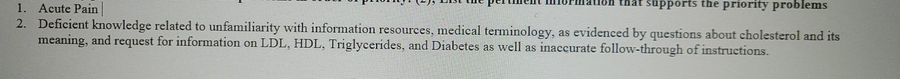 that supports the priority problems 1. Acute Pain 2. Deficient knowledge related to unfamiliarity with information resources,