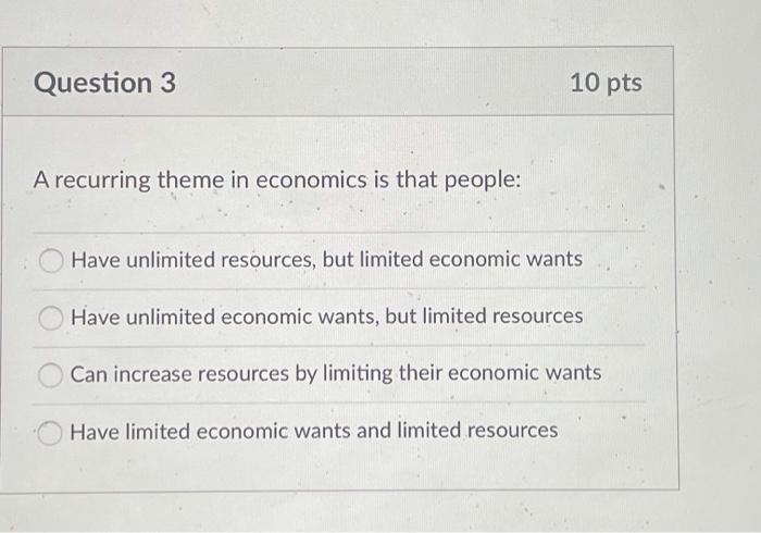 Solved Question 3 10 pts A recurring theme in economics is | Chegg.com