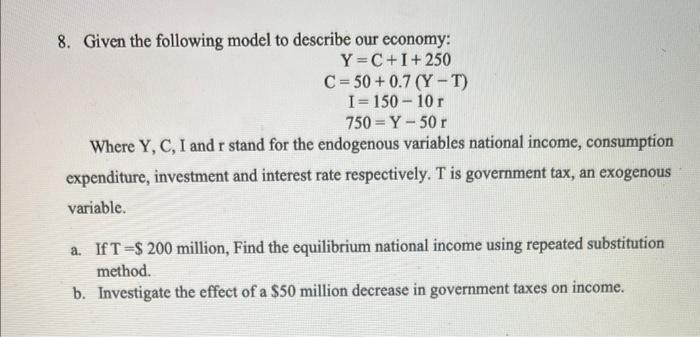 Solved 8. Given The Following Model To Describe Our Economy: | Chegg.com