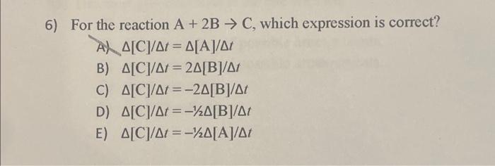 Solved 6) For the reaction A+2 B→C, which expression is | Chegg.com