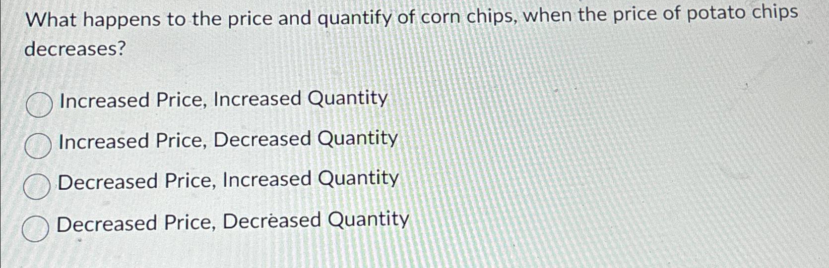 Solved What happens to the price and quantify of corn chips, | Chegg.com