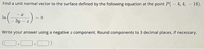 Solved Find a unit normal vector to the surface defined by | Chegg.com