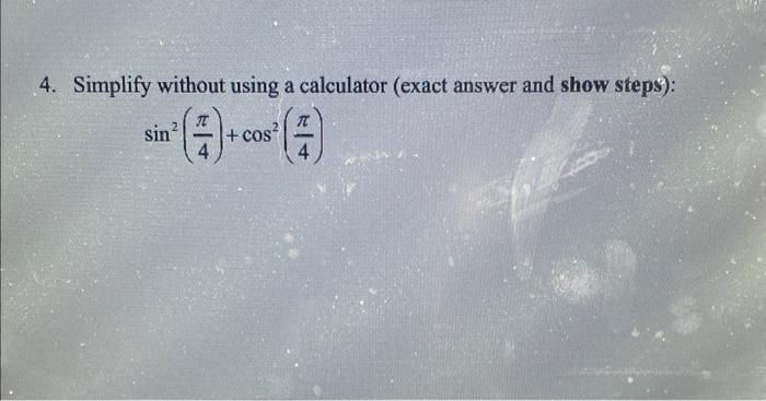 Solved 4. Simplify without using a calculator (exact answer | Chegg.com
