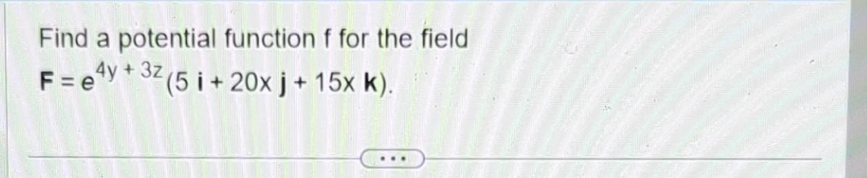 Solved Find A Potential Function F For The Field | Chegg.com