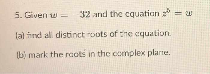 Solved 5 Given W−32 And The Equation Z5w A Find All 8161