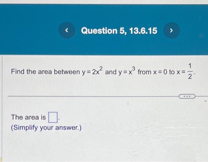 solved-find-the-area-between-y-2x2-and-y-x3-from-x-0-to-chegg