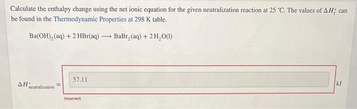 Calculate the enthalpy change using the net ionic equation for the given neutralization reaction at \( 25^{\circ} \mathrm{C} 
