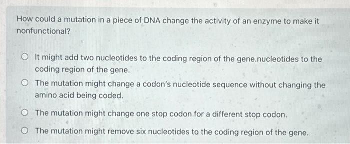 Solved How could a mutation in a piece of DNA change the | Chegg.com