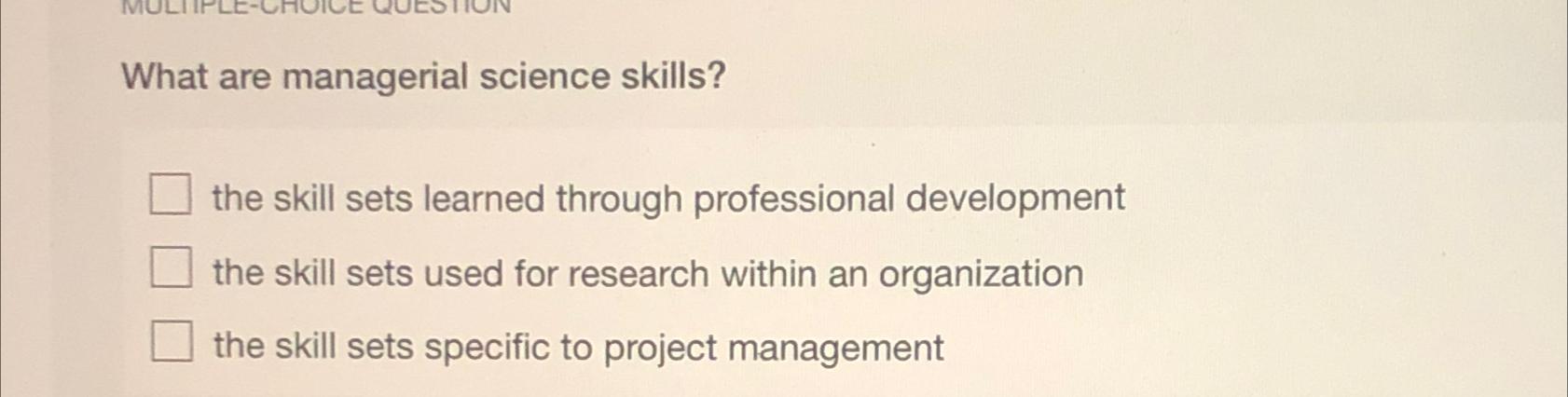 Solved What are managerial science skills?the skill sets | Chegg.com