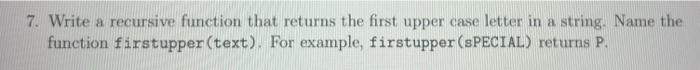 Solved 7. Write a recursive function that returns the first | Chegg.com