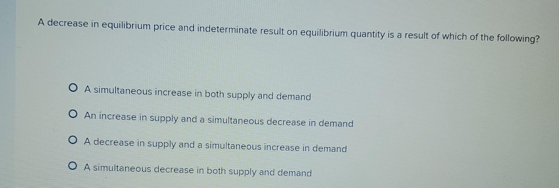 Solved A Decrease In Equilibrium Price And Indeterminate Chegg Solved A Decrease In Equilibrium Price And Indeterminate Chegg
