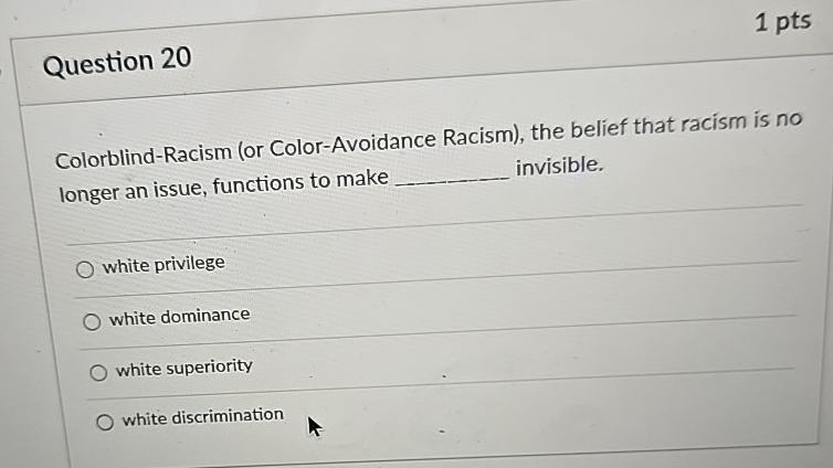 Solved Question 20Colorblind-Racism (or Color-Avoidance | Chegg.com