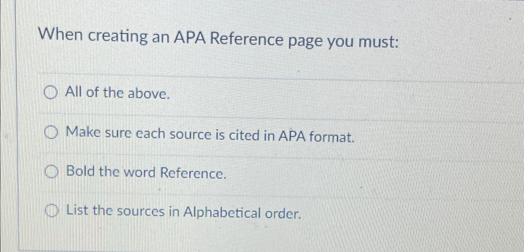 Solved When creating an APA Reference page you must:All of | Chegg.com