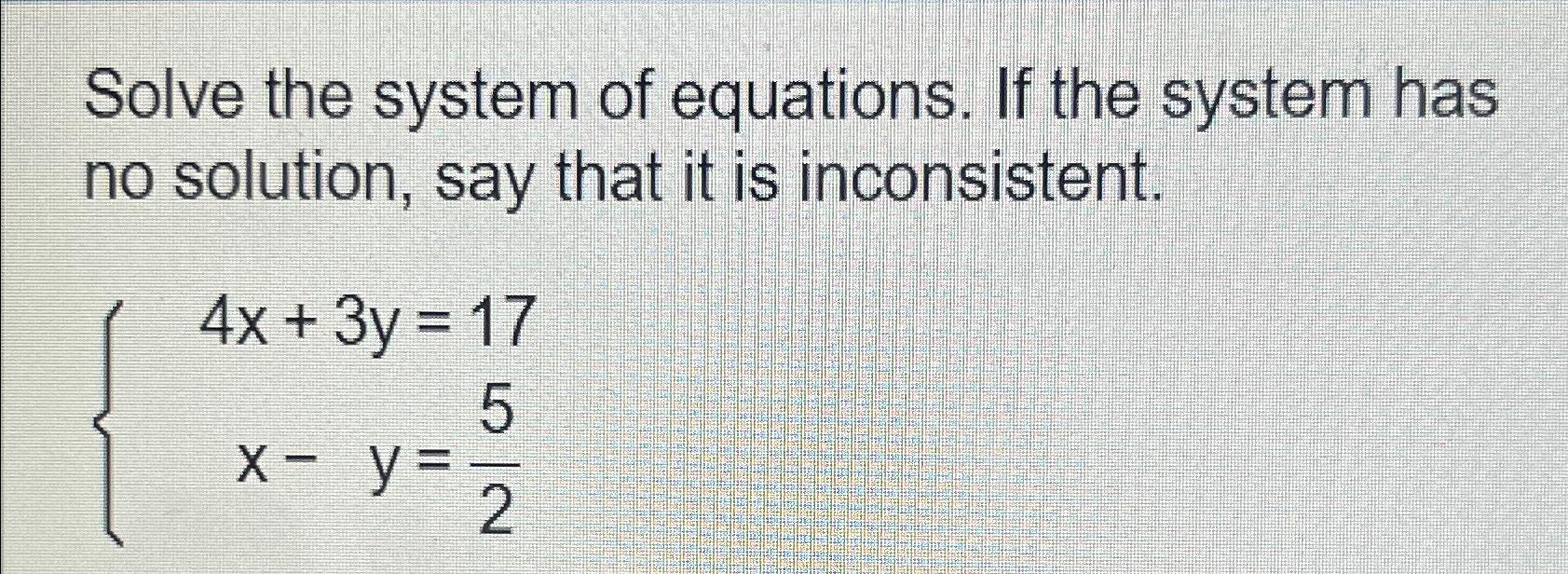 Solved Solve the system of equations. If the system has no | Chegg.com