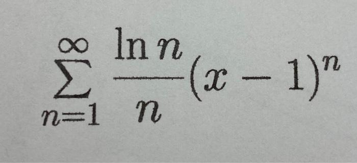 Solved ∑n=1∞(sin(n1))xn∑n=1∞n(−1)n(x+3)n∑n=1∞nlnn(x−1)n | Chegg.com