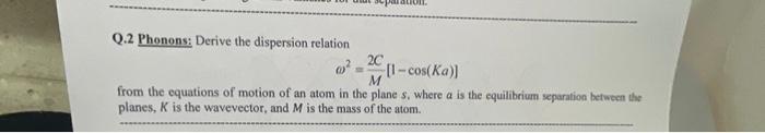 Solved Q.2 Phonons: Derive the dispersion relation | Chegg.com