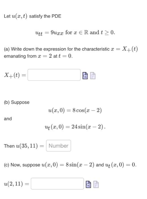 Let u(x, t) satisfy the PDE
utt
9uxx for x ER and t? 0.
(a) Write down the expression for the characteristic x =
emanating fr