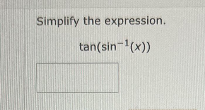 Solved Simplify The Expression Tan sin 1 x Chegg