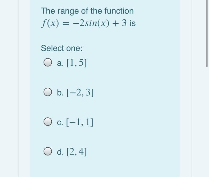 Solved The range of the function f(x) = 2sin(x) + 3 is