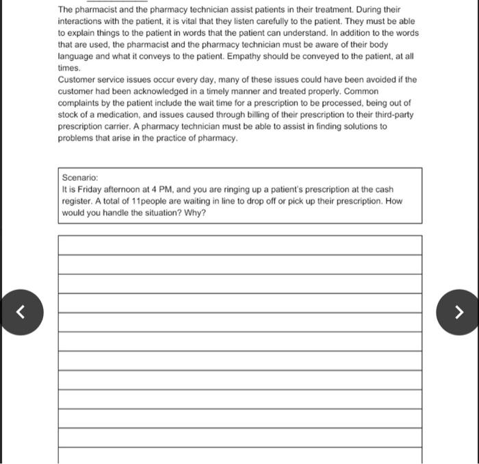 The pharmacist and the pharmacy technician assist patients in their treatment. During their interactions with the patient, it