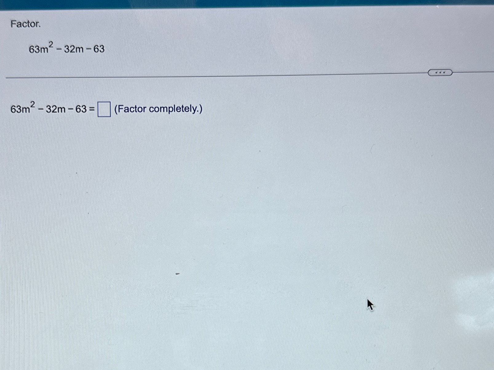 Solved Factor.63m2-32m-6363m2-32m-63=, (Factor completely.) | Chegg.com