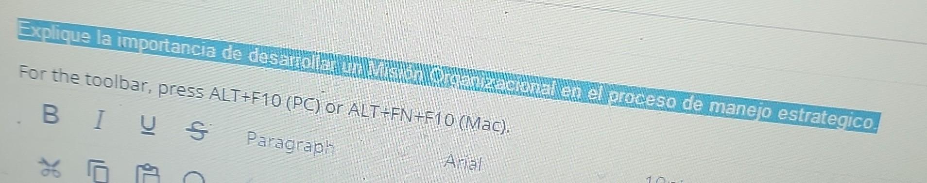 For the toolbar, press \( A L T+F 10 \) (PC) or \( A L T+F N+F 10 \) (Mac). B I \( \underline{S} \) Paragraph Arial